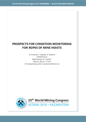 Prospects for condition monitoring for ropes of mine hoists. — A. Anisimov,&lt;/br&gt; I. Shpakov, D. Slesarev Proceedings of the 25th Wold Mining Congress, Astana, Kazakhstan, 19-22 June 2018.